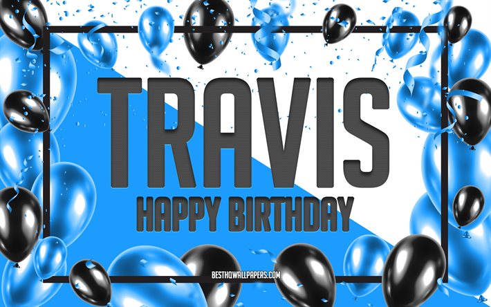 Happy Birthday Travis, Birthday Balloons Background, Travis, wallpapers with names, Travis Happy Birthday, Blue Balloons Birthday Background, greeting card, Travis Birthday