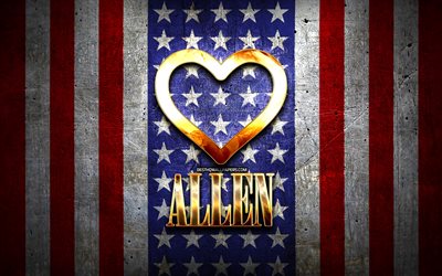 I Love Allen, citt&#224; americane, iscrizione d&#39;oro, Usa, cuore d&#39;oro, bandiera americana, Allen, citt&#224; preferite, Love Allen