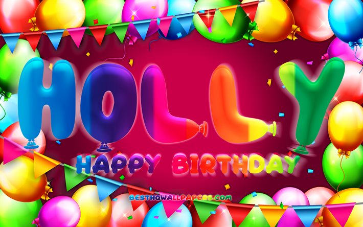 Happy Birthday Holly, 4k, colorful balloon frame, Holly name, purple background, Holly Happy Birthday, Holly Birthday, popular american female names, Birthday concept, Holly