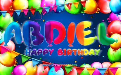 お誕生日おめでとうアブディエル, 4k, カラフルなバルーンフレーム, アブディエルの名前, 青い背景, アブディエルお誕生日おめでとう, アブディエルの誕生日, 人気のあるアメリカ人男性の名前, 誕生日のコンセプト, アブディエル