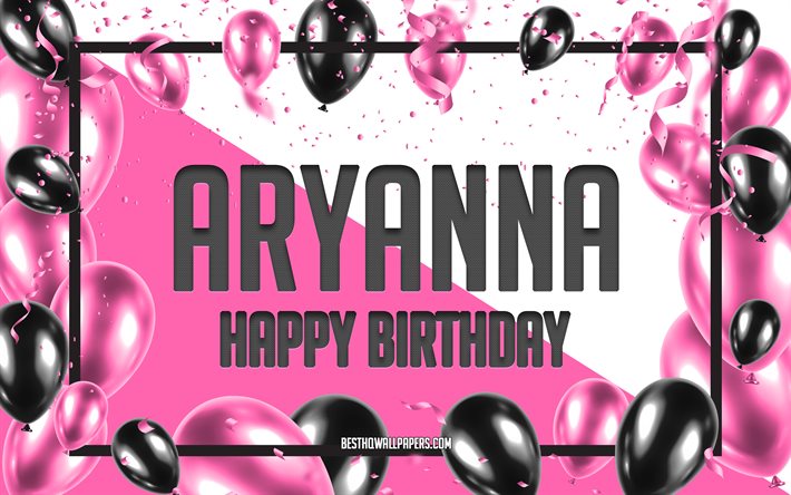 Happy Birthday Aryanna, Birthday Balloons Background, Aryanna, wallpapers with names, Aryanna Happy Birthday, Pink Balloons Birthday Background, greeting card, Aryanna Birthday