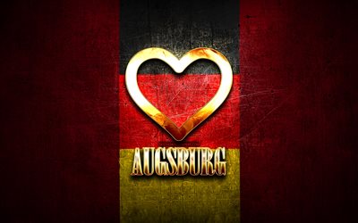 I Love Augsburg, cidades alem&#227;s, inscri&#231;&#227;o dourada, Alemanha, cora&#231;&#227;o de ouro, Augsburg com bandeira, Augsburg, cidades favoritas, Love Augsburg