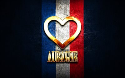 Jag &#228;lskar Aubagne, franska st&#228;der, gyllene inskription, Frankrike, gyllene hj&#228;rta, Aubagne med flagga, Aubagne, favoritst&#228;der, Love Aubagne