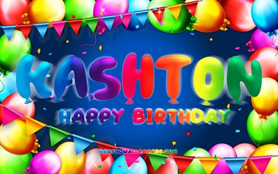 Happy Birthday Kashton, 4k, colorful balloon frame, Kashton name, blue background, Kashton Happy Birthday, Kashton Birthday, popular american male names, Birthday concept, Kashton