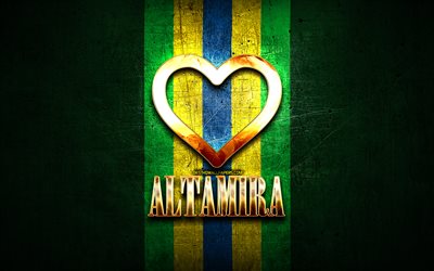 I Love Altamira, brazilian cities, golden inscription, Brazil, golden heart, Altamira, favorite cities, Love Altamira