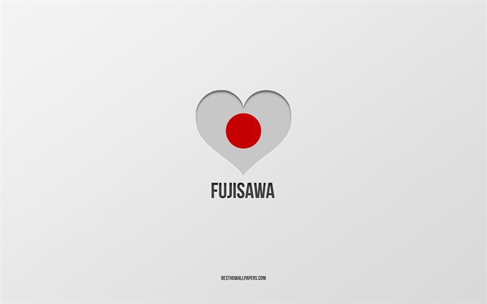 I Love Fujisawa, Japanese cities, gray background, Fujisawa, Japan, Japanese flag heart, favorite cities, Love Fujisawa