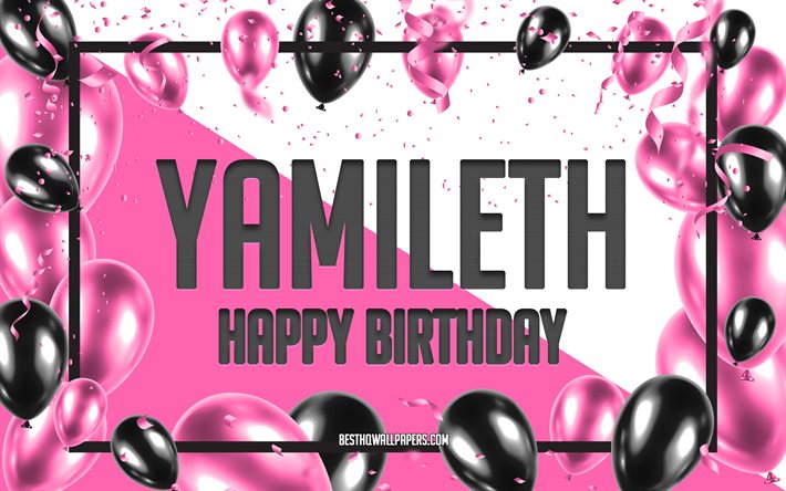 Buon compleanno Yamileth, Sfondo di palloncini di compleanno, Yamileth, sfondi con nomi, Sfondo di compleanno di palloncini rosa, biglietto di auguri, Compleanno di Yamileth