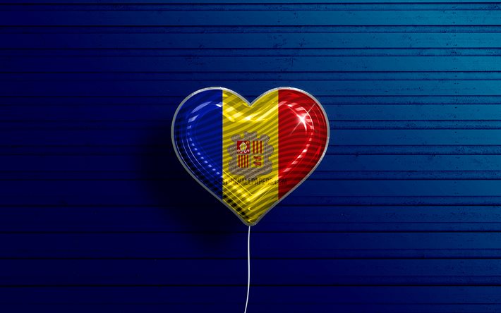 I Love Andorra, 4k, realistic balloons, blue wooden background, Andorran flag heart, Europe, favorite countries, flag of Andorra, balloon with flag, Andorran flag, Andorra, Love Andorra