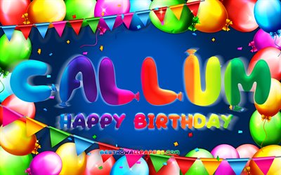 Happy Birthday Callum, 4k, colorful balloon frame, Callum name, blue background, Callum Happy Birthday, Callum Birthday, popular american male names, Birthday concept, Callum