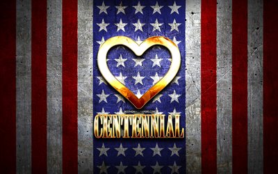 I Love Centennial, amerikanska st&#228;der, gyllene inskription, USA, gyllene hj&#228;rta, amerikansk flagga, Centennial, favoritst&#228;der, Love Centennial