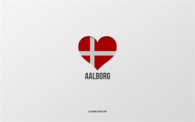 Amo Aalborg, citt&#224; danesi, sfondo grigio, Aalborg, Danimarca, cuore della bandiera danese, citt&#224; preferite, amore Aalborg