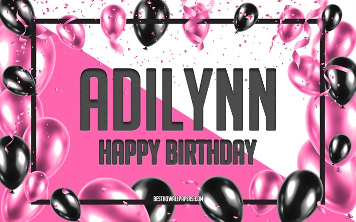 Joyeux anniversaire Adilynn, fond de ballons d&#39;anniversaire, Adilynn, fonds d&#39;&#233;cran avec des noms, Adilynn joyeux anniversaire, fond d&#39;anniversaire de ballons roses, carte de voeux, anniversaire Adilynn
