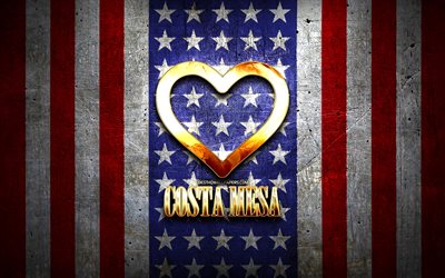 Amo Costa Mesa, citt&#224; americane, iscrizione d&#39;oro, USA, cuore d&#39;oro, bandiera americana, Costa Mesa, citt&#224; preferite, Love Costa Mesa