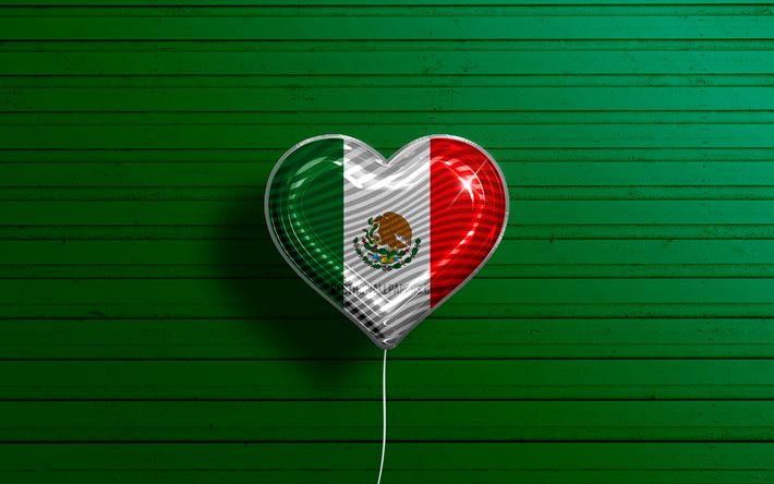 私はメキシコが大好きです, 4k, リアルな風船, 緑の木製の背景, 北米諸国, メキシコの国旗のハート, 好きな国, メキシコの旗, フラグ付きバルーン, Mexican flag (メキシコ国旗), 北米, メキシコ, メキシコが大好き