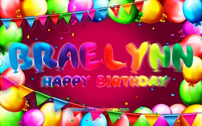 Buon compleanno Braelynn, 4k, cornice colorata palloncino, nome Braelynn, sfondo viola, Compleanno Braelynn, nomi femminili popolari americani, Concetto di compleanno, Braelynn