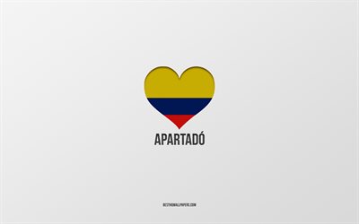 Eu Amo Apartado, Cidades colombianas, Dia do Apartado, fundo cinza, Apartado, Col&#244;mbia, Bandeira colombiana cora&#231;&#227;o, cidades favoritas, Amor Apartado