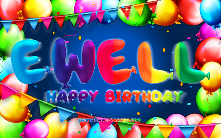 Happy Birthday Ewell, 4k, colorful balloon frame, Ewell name, blue background, Ewell Happy Birthday, Ewell Birthday, popular german male names, Birthday concept, Ewell