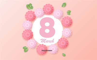 8 mars, Journ&#233;e Internationale de la Femme, 4k, rose fleurs printani&#232;res, 8 mars mod&#232;le, 8 mars arri&#232;re-plan, fond de fleurs printani&#232;res, 8 mars carte de voeux