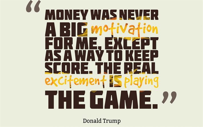 Donald Trump Cota&#231;&#245;es, Cita&#231;&#245;es sobre o dinheiro, cita&#231;&#245;es sobre motiva&#231;&#227;o, inspira&#231;&#227;o