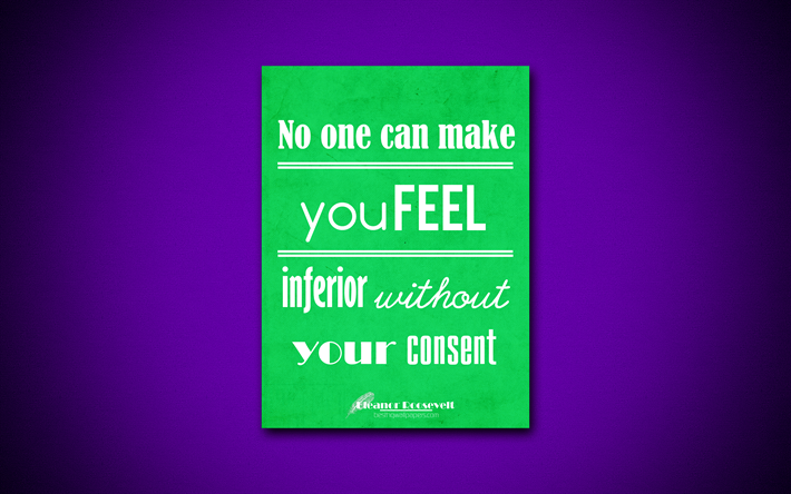 4k, No one can make you feel inferior without your consent, business quotes, Eleanor Roosevelt, motivation, inspiration, Eleanor Roosevelt quotes