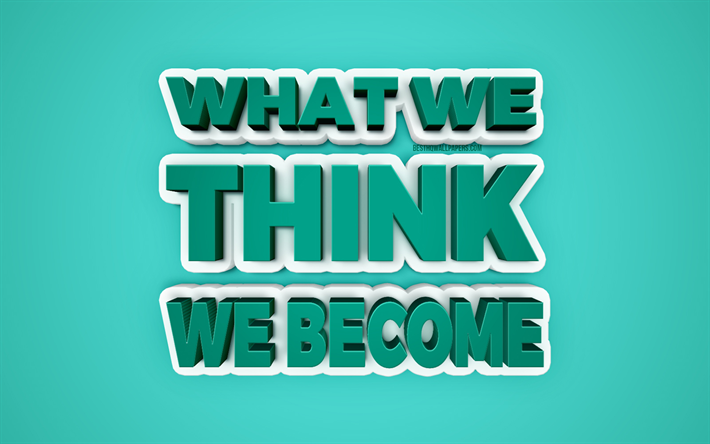 What we think we become, Buddha, 3d art, motivation, inspiration, 3d letters, creative art, green background, Buddha Quotes