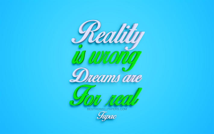 Reality Is Wrong Dreams Are For Real, Tupac, 3d art, blue background, motivation quotes, inspiration, creative art, Tupac Amaru Shakur