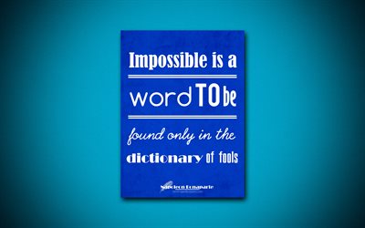 4k, المستحيل هو أن تكون كلمة موجودة فقط في قاموس الحمقى, الأعمال يقتبس, نابليون بونابرت, الدافع, الإلهام, نابليون بونابرت يقتبس