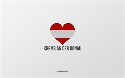I Love Krems an der Donau, Austrian cities, Day of Krems an der Donau, gray background, Krems an der Donau, Austria, Austrian flag heart, favorite cities, Love Krems an der Donau