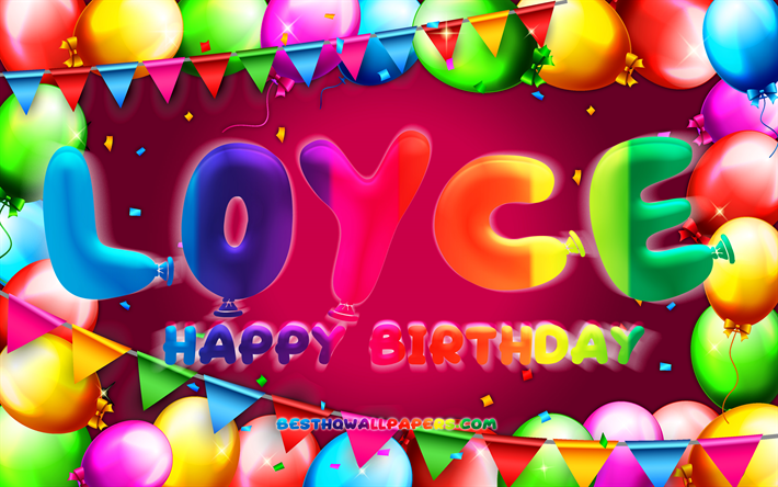 Happy Birthday Loyce, 4k, colorful balloon frame, Loyce name, purple background, Loyce Happy Birthday, Loyce Birthday, popular german female names, Birthday concept, Loyce