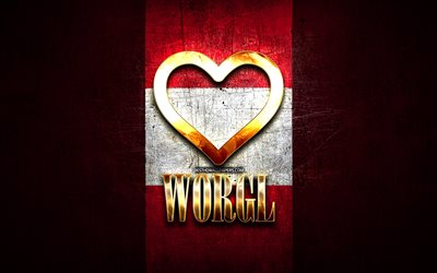 I Love Worgl, austrian cities, golden inscription, Day of Worgl, Austria, golden heart, Worgl with flag, Worgl, Cities of Austria, favorite cities, Love Worgl