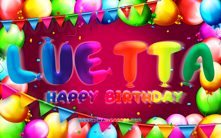 joyeux anniversaire luetta, 4k, cadre de ballon color&#233;, luetta nom, fond violet, luetta joyeux anniversaire, anniversaire luetta, noms f&#233;minins allemands populaires, anniversaire concept, luetta