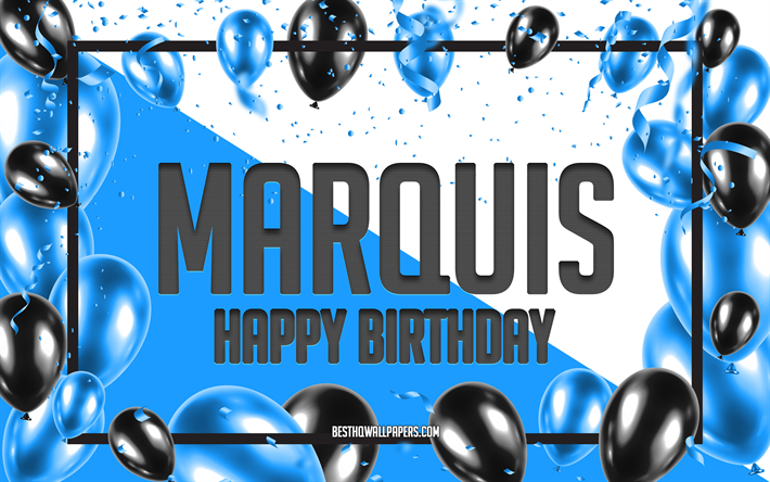 joyeux anniversaire marquis, fond de ballons d anniversaire, marquis, fonds d &#233;cran avec des noms, marquis joyeux anniversaire, fond d anniversaire de ballons bleus, anniversaire de marquis