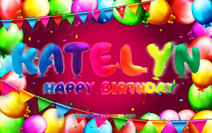Joyeux anniversaire Katelyn, 4k, cadre ballon color&#233;, nom Katelyn, fond violet, Katelyn Happy Birthday, Katelyn Birthday, noms f&#233;minins am&#233;ricains populaires, concept d&#39;anniversaire, Katelyn