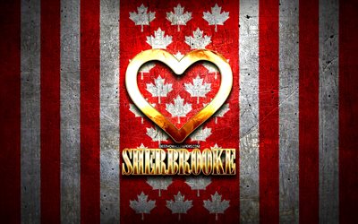 I Love Sherbrooke, canadian cities, golden inscription, Canada, golden heart, Sherbrooke with flag, Sherbrooke, favorite cities, Love Sherbrooke