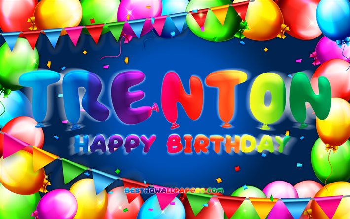 Joyeux anniversaire Trenton, 4k, cadre de ballon color&#233;, nom de Trenton, fond bleu, Trenton joyeux anniversaire, anniversaire de Trenton, noms masculins am&#233;ricains populaires, concept d&#39;anniversaire, Trenton