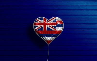 I Love Hawaii, 4k, realistic balloons, blue wooden background, United States of America, Hawaii flag heart, flag of Hawaii, balloon with flag, American states, Love Hawaii, USA