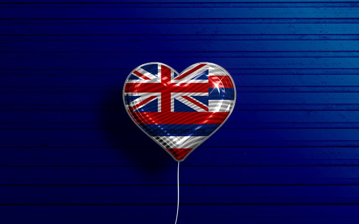 ich liebe hawaii, 4k, realistische luftballons, blauer h&#246;lzerner hintergrund, vereinigte staaten von amerika, hawaii-flaggenherz, flagge von hawaii, ballon mit flagge, amerikanische staaten, liebe hawaii, usa
