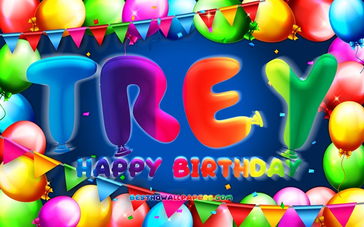 Buon compleanno Trey, 4k, cornice palloncino colorato, nome Trey, sfondo blu, buon compleanno Trey, compleanno Trey, nomi maschili americani popolari, concetto di compleanno, Trey