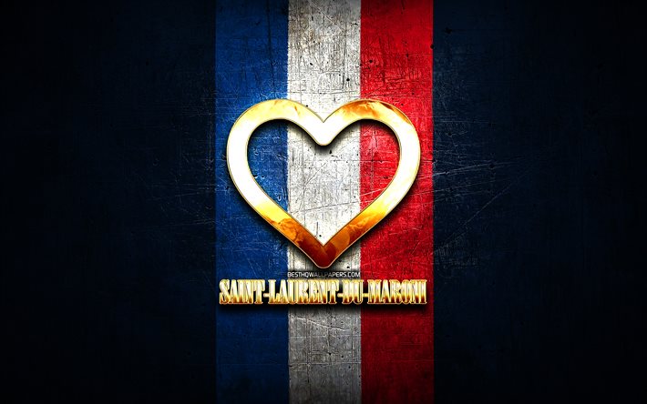 Rakastan Saint-Laurent-du-Maroni, ranskalaiset kaupungit, kultainen kirjoitus, Ranska, kultainen syd&#228;n, Saint-Laurent-du-Maroni lipulla, Saint-Laurent-du-Maroni, suosikkikaupungit, Love Saint-Laurent-du-Maroni
