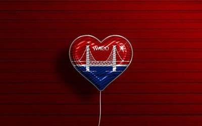 I Love Waco, Texas, 4k, realistic balloons, red wooden background, american cities, flag of Waco, balloon with flag, Waco flag, Waco, US cities
