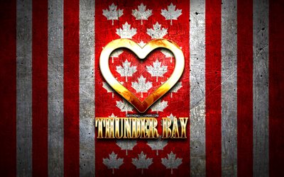 J&#39;aime Thunder Bay, villes canadiennes, inscription dor&#233;e, Canada, coeur d&#39;or, Thunder Bay avec drapeau, Thunder Bay, villes pr&#233;f&#233;r&#233;es, Love Thunder Bay