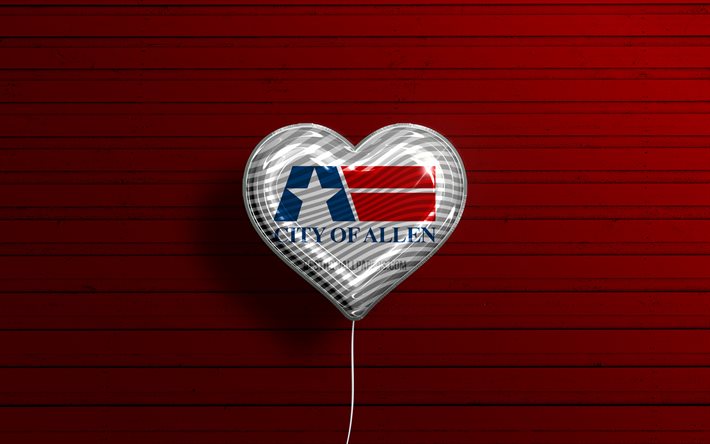 I Love Allen, Texas, 4k, realistic balloons, red wooden background, american cities, flag of Allen, balloon with flag, Allen flag, Allen, US cities