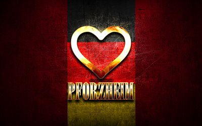 Amo Pforzheim, citt&#224; tedesche, iscrizione dorata, Germania, cuore d&#39;oro, Pforzheim con bandiera, Pforzheim, citt&#224; preferite, Love Pforzheim