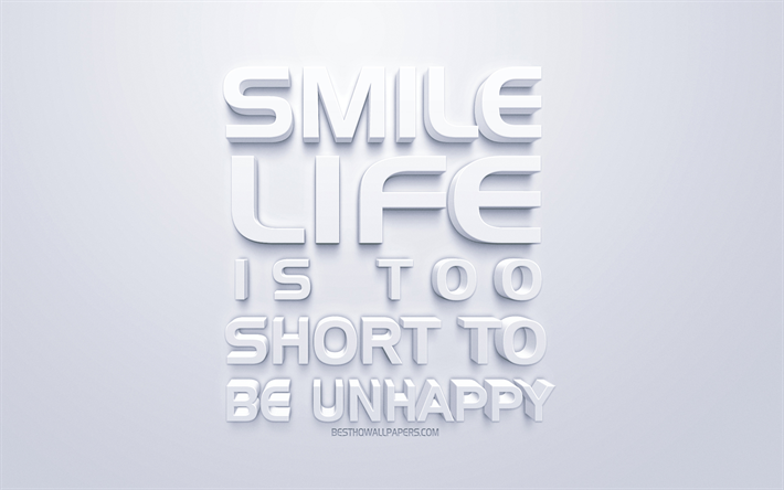 smile-das leben ist zu kurz um ungl&#252;cklich zu sein, positive quotes, wei&#223; 3d-kunst, wei&#223;er hintergrund, inspiration