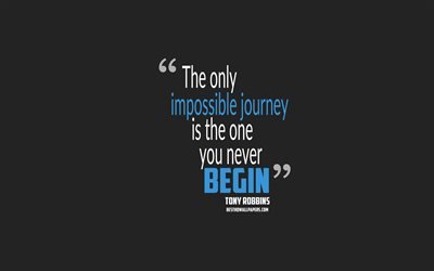 Le seul voyage impossible est celui que vous ne commencez jamais, Anthony Robbins, citations, 4k, des citations sur le voyage, la motivation, fond gris, citations populaires