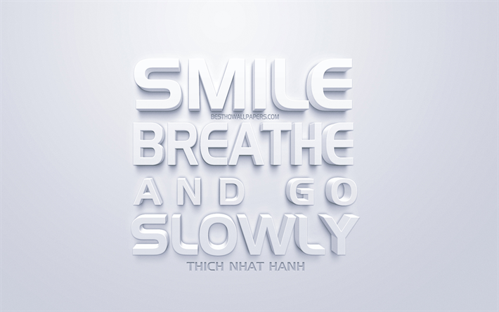 Sorriso, respirar e ir devagar, Thich Nhat Hanh cota&#231;&#245;es, branco arte 3d, cita&#231;&#245;es sobre a vida, positivo, motiva&#231;&#227;o