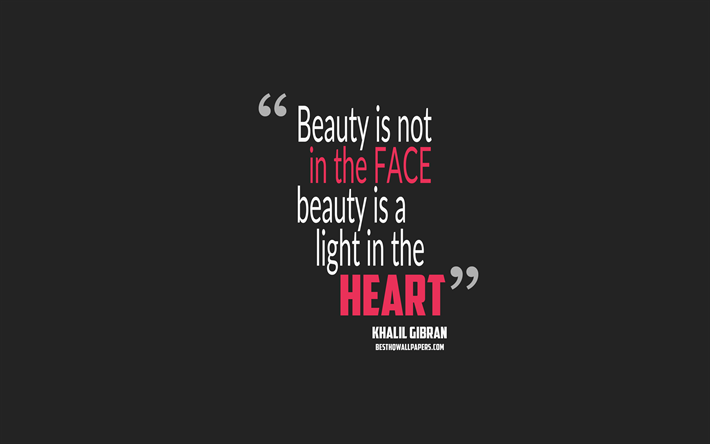 Beauty is not in the face beauty is a light in the heart, Khalil Gibran quotes, 4k, quotes about beauty, motivation, gray background, popular quotes