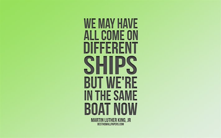 We may have all come on different ships but we&#39;re in the same boat now, Martin Luther King quotes, green background, popular quotes, inspiration