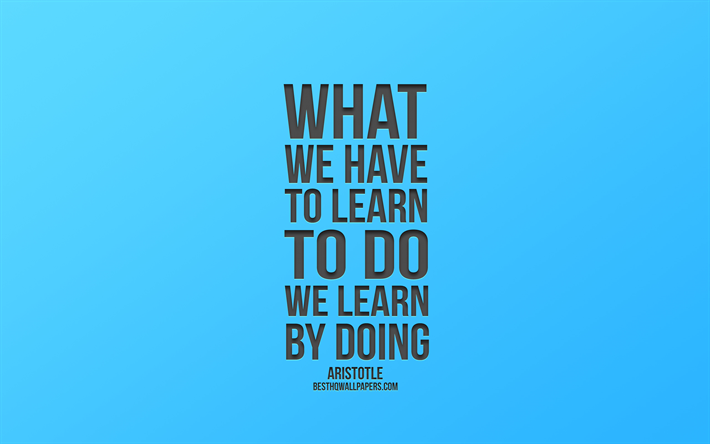 What we have to learn to do we learn by doing, Aristotle Quotes, Blue Background, Popular Quotes, Blue Gradient Background