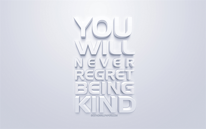 You will never regret being kind, popular quotes, motivation, inspiration, white background, white 3d art